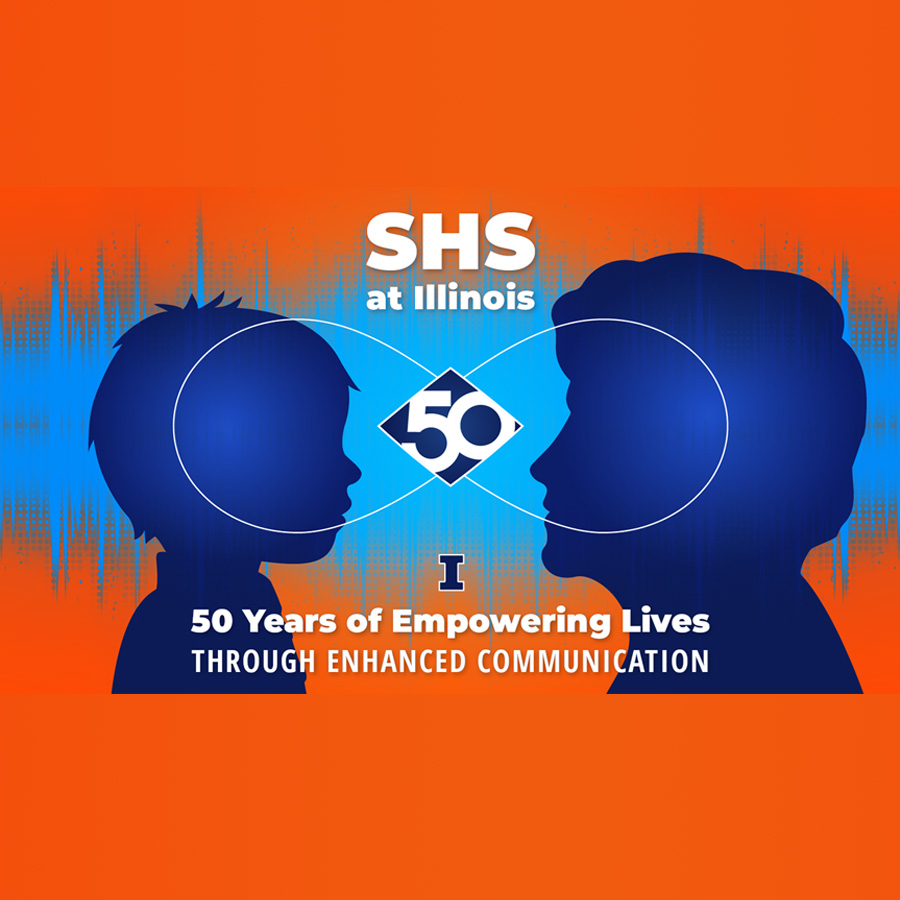 A graphic of a child and adult with an infinity symbol and audio waves reading "SHS at Illinois" "50 Years of Empowering Lives through Enhanced Communication".